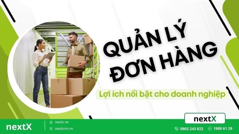 Quản lý đơn hàng là gì? 5 Bước tránh rủi ro hiệu quả cho doanh nghiệp