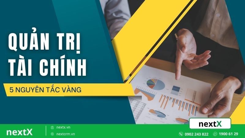 5 Nguyên tắc vàng trong quản trị tài chính hiệu quả cho doanh nghiệp