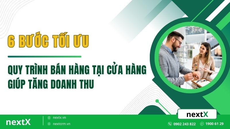 6 Bước tối ưu quy trình bán hàng tại cửa hàng giúp tăng doanh thu