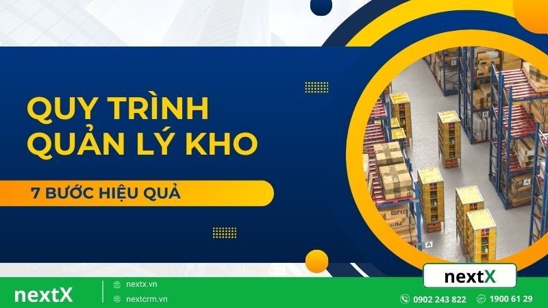 Khám phá quy trình quản lý kho hàng 7 bước tối ưu cho doanh nghiệp
