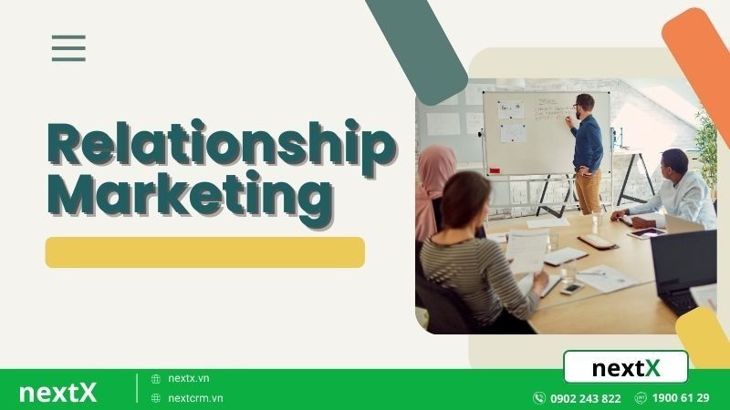 5 chiến lược Relationship Marketing khéo xây dựng mối quan hệ mạnh mẽ