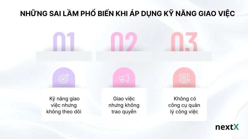 Những sai lầm phổ biến khi áp dụng kỹ năng giao việc
