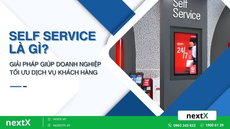 Self Service là gì? Giải pháp giúp doanh nghiệp tối ưu dịch vụ khách hàng