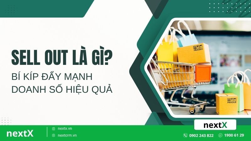 Sell Out Là Gì? Bí Kíp Đẩy Mạnh Doanh Số Hiệu Quả
