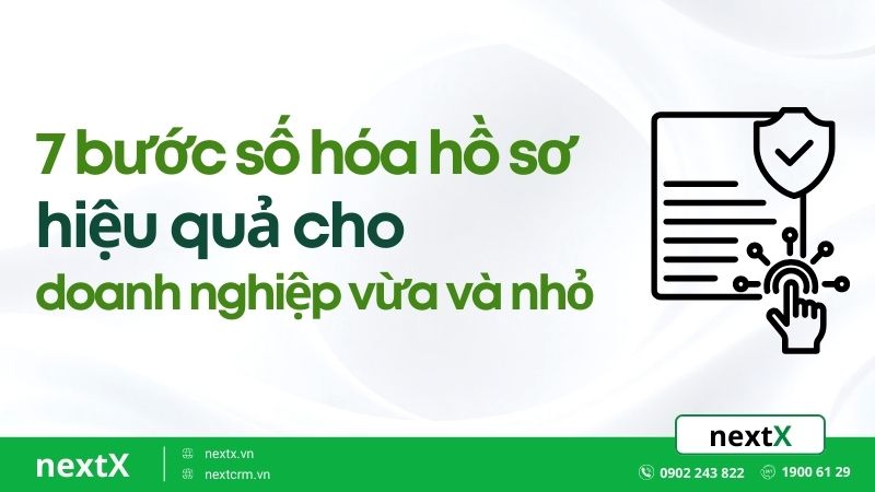7 bước số hóa hồ sơ hiệu quả cho doanh nghiệp vừa và nhỏ