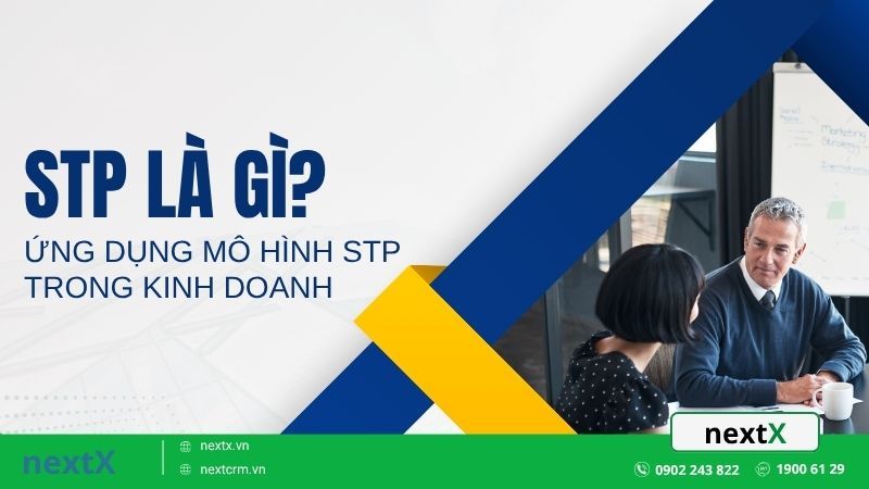 STP là gì? Ứng dụng mô hình STP trong kinh doanh hiệu quả