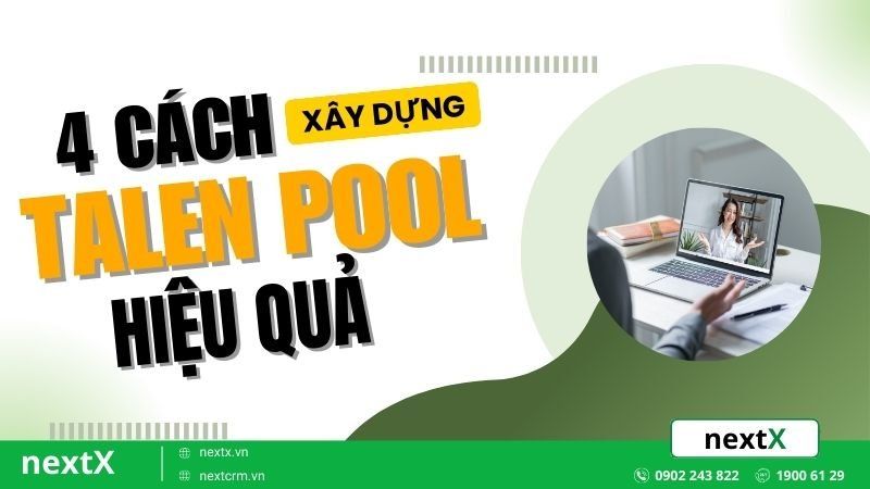 4 Cách xây dựng Talent Pool hiệu quả 100% cho doanh nghiệp