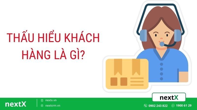 Thấu hiểu khách hàng là gì? Làm sao để thấu hiểu được khách hàng