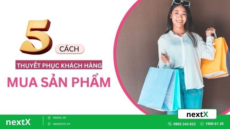 Bật mí 5 cách thuyết phục khách hàng mua sản phẩm mà bạn cần biết