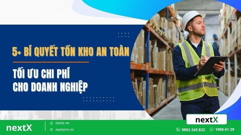 5+ bí quyết tồn kho an toàn tối ưu chi phí cho doanh nghiệp