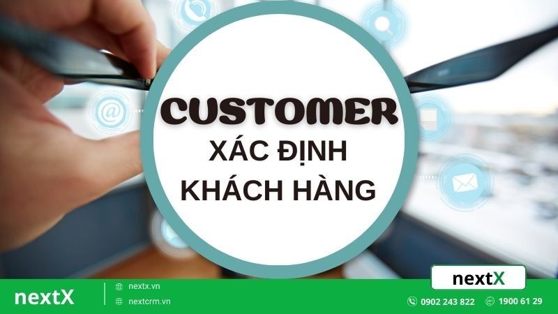 Giải mã 6 bước xác định nhu cầu khách hàng giúp bạn tối ưu ngân sách