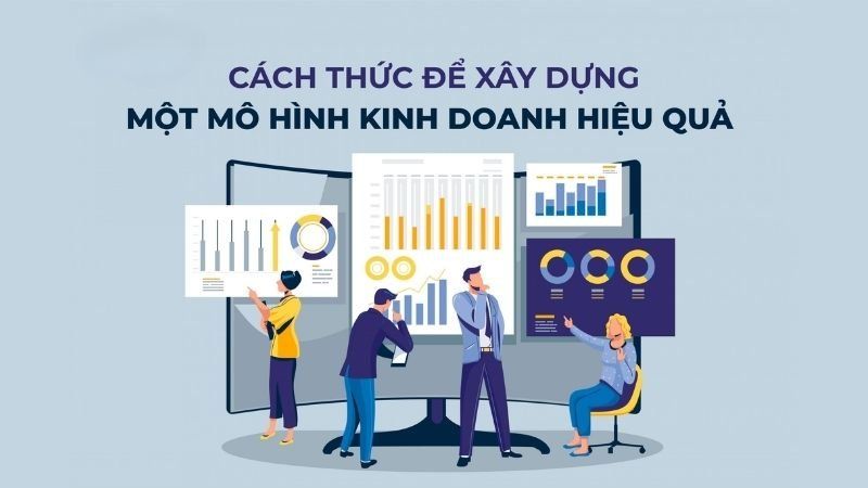 Làm sao để xây dựng mô hình kinh doanh hiệu quả?