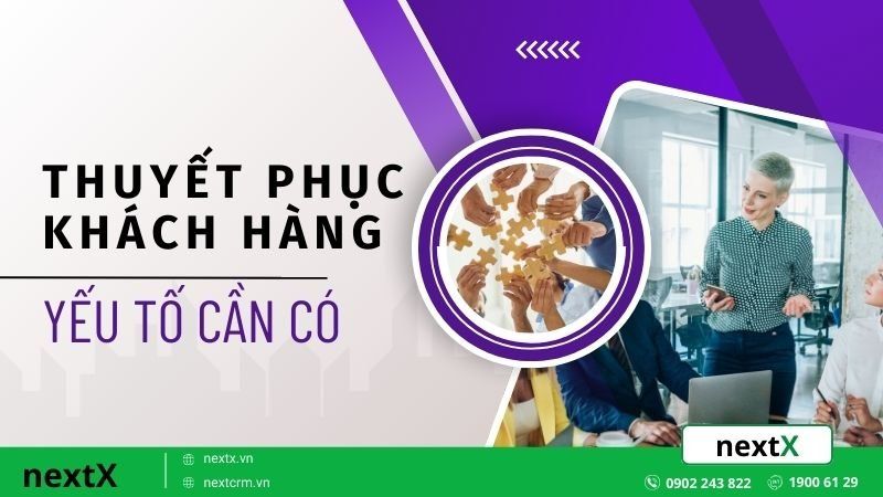 Yếu tố cần có trong kỹ năng thuyết phục khách hàng hiệu quả